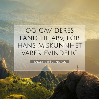 Picture 07 - Salmene 136:21 NORSK - og gav deres land til arv, for hans miskunnhet - Bible Verse Picture