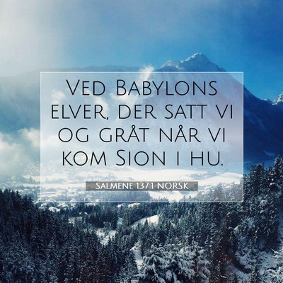 Picture 07 - Salmene 137:1 NORSK - Ved Babylons elver, der satt vi og gråt når vi - Bible Verse Picture