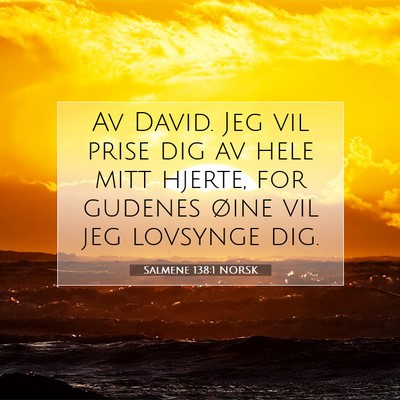 Picture 07 - Salmene 138:1 NORSK - Av David. Jeg vil prise dig av hele mitt hjerte, - Bible Verse Picture