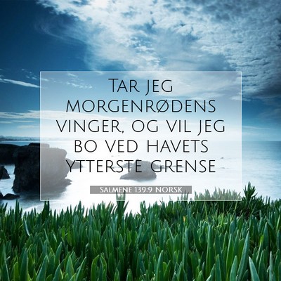 Picture 07 - Salmene 139:9 NORSK - Tar jeg morgenrødens vinger, og vil jeg bo ved - Bible Verse Picture
