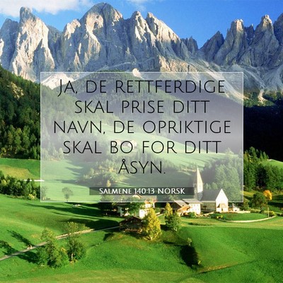 Picture 07 - Salmene 140:13 NORSK - Ja, de rettferdige skal prise ditt navn, de - Bible Verse Picture