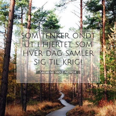 Picture 07 - Salmene 140:2 NORSK - som tenker ondt ut i hjertet, som hver dag samler - Bible Verse Picture
