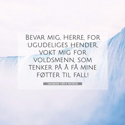 Picture 07 - Salmene 140:4 NORSK - Bevar mig, Herre, for ugudeliges hender, vokt mig - Bible Verse Picture