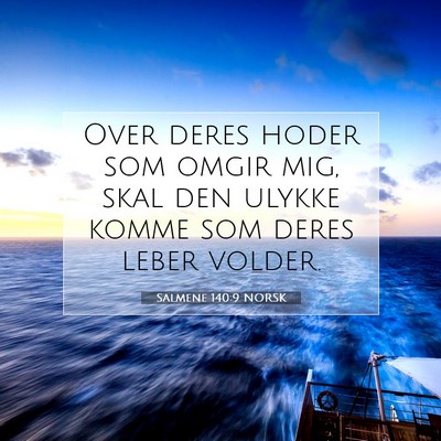 Picture 07 - Salmene 140:9 NORSK - Over deres hoder som omgir mig, skal den ulykke - Bible Verse Picture