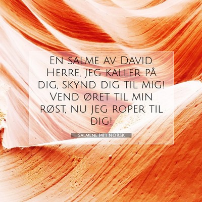 Picture 07 - Salmene 141:1 NORSK - En salme av David. Herre, jeg kaller på dig, - Bible Verse Picture