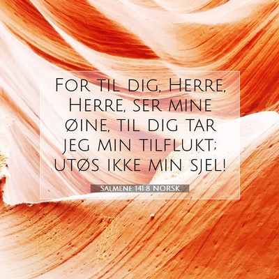 Picture 07 - Salmene 141:8 NORSK - For til dig, Herre, Herre, ser mine øine, til - Bible Verse Picture