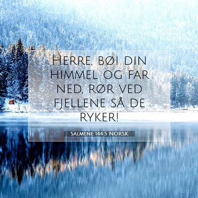 Picture 07 - Salmene 144:5 NORSK - Herre, bøi din himmel og far ned, rør ved - Bible Verse Picture