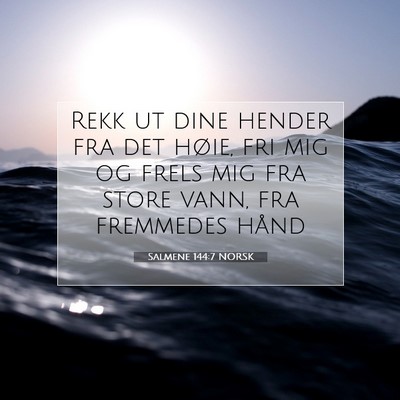 Picture 07 - Salmene 144:7 NORSK - Rekk ut dine hender fra det høie, fri mig og - Bible Verse Picture
