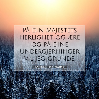 Picture 07 - Salmene 145:5 NORSK - På din majestets herlighet og ære og på dine - Bible Verse Picture