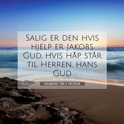 Picture 07 - Salmene 146:5 NORSK - Salig er den hvis hjelp er Jakobs Gud, hvis håp - Bible Verse Picture