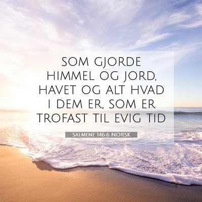 Picture 07 - Salmene 146:6 NORSK - som gjorde himmel og jord, havet og alt hvad i - Bible Verse Picture