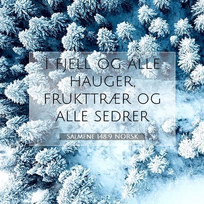 Picture 07 - Salmene 148:9 NORSK - I fjell og alle hauger, frukttrær og alle - Bible Verse Picture
