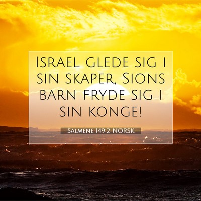 Picture 07 - Salmene 149:2 NORSK - Israel glede sig i sin skaper, Sions barn fryde - Bible Verse Picture