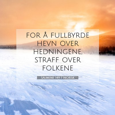 Picture 07 - Salmene 149:7 NORSK - for å fullbyrde hevn over hedningene, straff - Bible Verse Picture