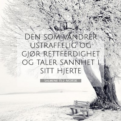 Picture 07 - Salmene 15:2 NORSK - Den som vandrer ustraffelig og gjør - Bible Verse Picture