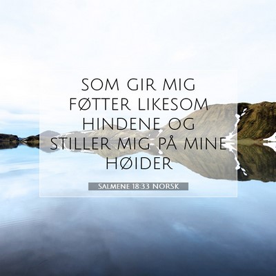 Picture 07 - Salmene 18:33 NORSK - som gir mig føtter likesom hindene og stiller - Bible Verse Picture