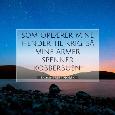 Picture 07 - Salmene 18:34 NORSK - som oplærer mine hender til krig, så mine armer - Bible Verse Picture