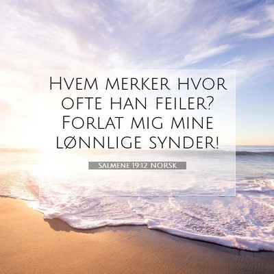 Picture 07 - Salmene 19:12 NORSK - Hvem merker hvor ofte han feiler? Forlat mig mine - Bible Verse Picture