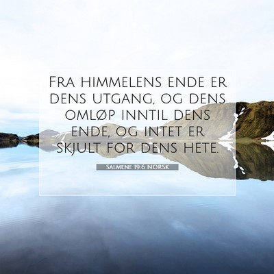 Picture 07 - Salmene 19:6 NORSK - Fra himmelens ende er dens utgang, og dens omløp - Bible Verse Picture