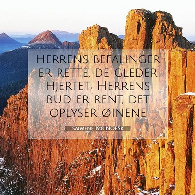 Picture 07 - Salmene 19:8 NORSK - Herrens befalinger er rette, de gleder hjertet; - Bible Verse Picture