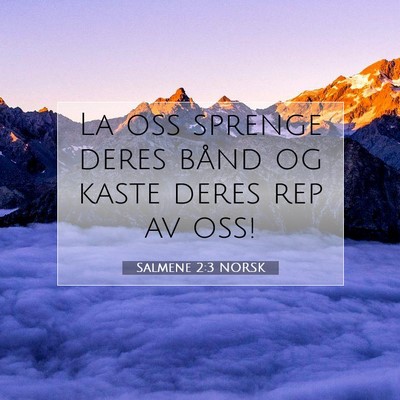 Picture 07 - Salmene 2:3 NORSK - La oss sprenge deres bånd og kaste deres rep av - Bible Verse Picture