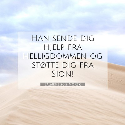 Picture 07 - Salmene 20:2 NORSK - Han sende dig hjelp fra helligdommen og støtte - Bible Verse Picture