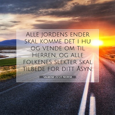 Picture 07 - Salmene 22:27 NORSK - Alle jordens ender skal komme det i hu og vende - Bible Verse Picture