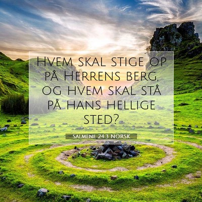Picture 07 - Salmene 24:3 NORSK - Hvem skal stige op på Herrens berg, og hvem skal - Bible Verse Picture