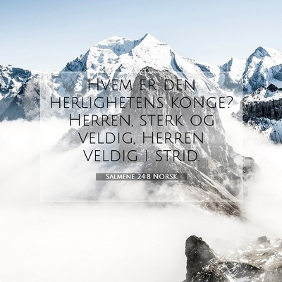 Picture 07 - Salmene 24:8 NORSK - Hvem er den herlighetens konge? Herren, sterk og - Bible Verse Picture