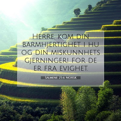 Picture 07 - Salmene 25:6 NORSK - Herre, kom din barmhjertighet i hu og din - Bible Verse Picture