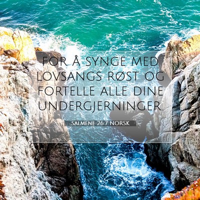 Picture 07 - Salmene 26:7 NORSK - for å synge med lovsangs røst og fortelle alle - Bible Verse Picture