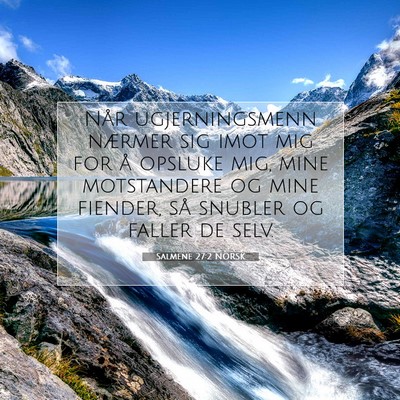 Picture 07 - Salmene 27:2 NORSK - Når ugjerningsmenn nærmer sig imot mig for å - Bible Verse Picture