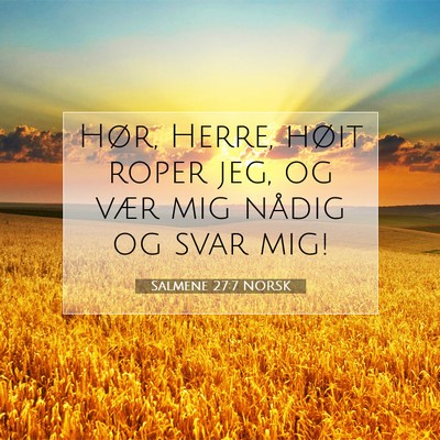 Picture 07 - Salmene 27:7 NORSK - Hør, Herre, høit roper jeg, og vær mig nådig - Bible Verse Picture