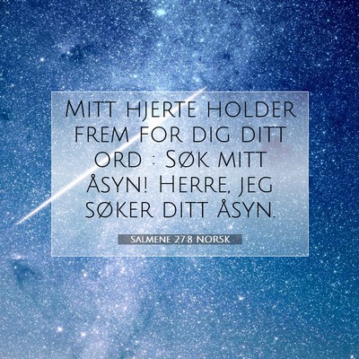 Picture 07 - Salmene 27:8 NORSK - Mitt hjerte holder frem for dig ditt ord : Søk - Bible Verse Picture