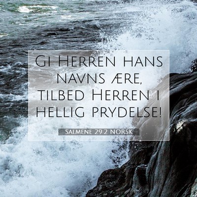 Picture 07 - Salmene 29:2 NORSK - Gi Herren hans navns ære, tilbed Herren i hellig - Bible Verse Picture