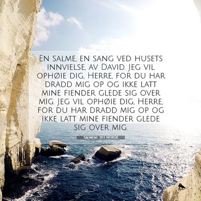Picture 07 - Salmene 30:1 NORSK - En salme, en sang ved husets innvielse, av David. - Bible Verse Picture