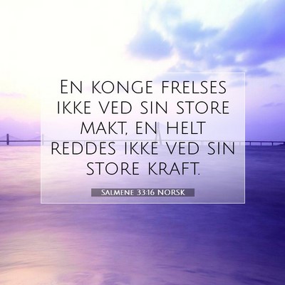 Picture 07 - Salmene 33:16 NORSK - En konge frelses ikke ved sin store makt, en helt - Bible Verse Picture