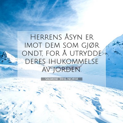 Picture 07 - Salmene 34:16 NORSK - Herrens åsyn er imot dem som gjør ondt, for å - Bible Verse Picture