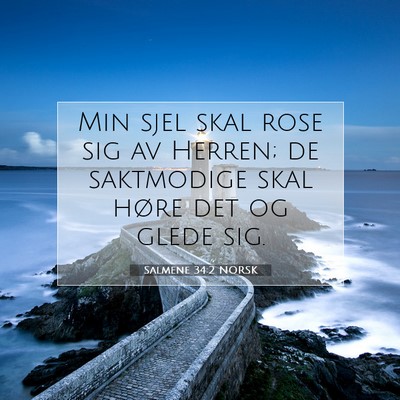 Picture 07 - Salmene 34:2 NORSK - Min sjel skal rose sig av Herren; de saktmodige - Bible Verse Picture