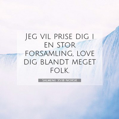 Picture 07 - Salmene 35:18 NORSK - Jeg vil prise dig i en stor forsamling, love dig - Bible Verse Picture