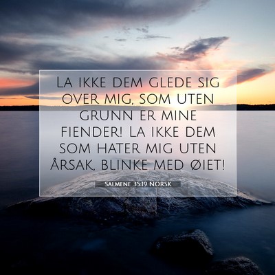 Picture 07 - Salmene 35:19 NORSK - La ikke dem glede sig over mig, som uten grunn er - Bible Verse Picture