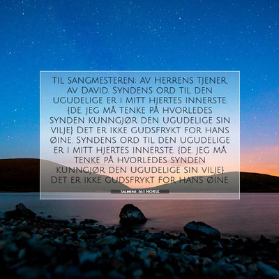 Picture 07 - Salmene 36:1 NORSK - Til sangmesteren; av Herrens tjener, av David. - Bible Verse Picture