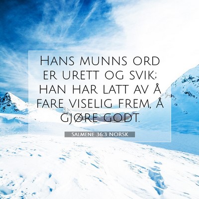 Picture 07 - Salmene 36:3 NORSK - Hans munns ord er urett og svik; han har latt av - Bible Verse Picture