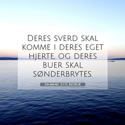 Picture 07 - Salmene 37:15 NORSK - Deres sverd skal komme i deres eget hjerte, og - Bible Verse Picture