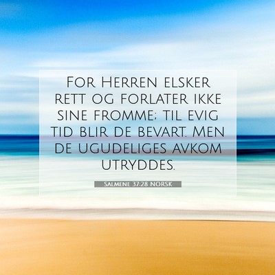 Picture 07 - Salmene 37:28 NORSK - For Herren elsker rett og forlater ikke sine - Bible Verse Picture