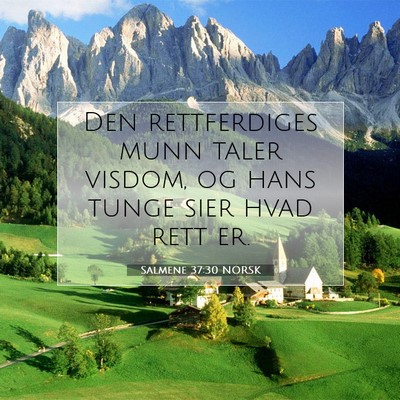 Picture 07 - Salmene 37:30 NORSK - Den rettferdiges munn taler visdom, og hans tunge - Bible Verse Picture