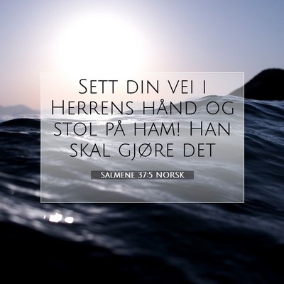 Picture 07 - Salmene 37:5 NORSK - Sett din vei i Herrens hånd og stol på ham! Han - Bible Verse Picture