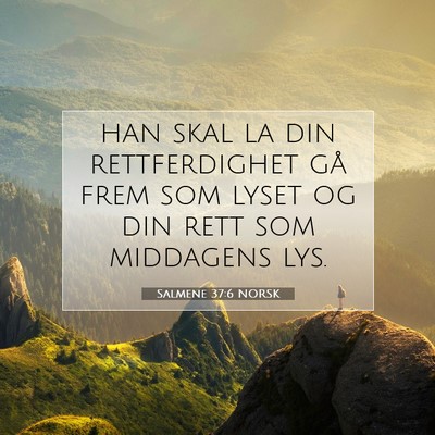 Picture 07 - Salmene 37:6 NORSK - han skal la din rettferdighet gå frem som lyset - Bible Verse Picture