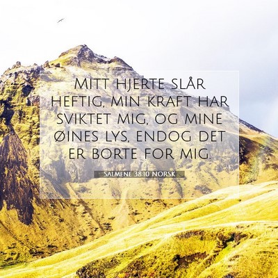 Picture 07 - Salmene 38:10 NORSK - Mitt hjerte slår heftig, min kraft har sviktet - Bible Verse Picture