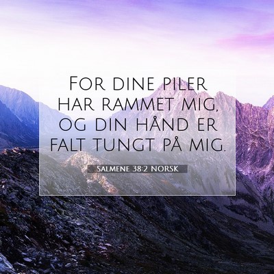 Picture 07 - Salmene 38:2 NORSK - For dine piler har rammet mig, og din hånd er - Bible Verse Picture